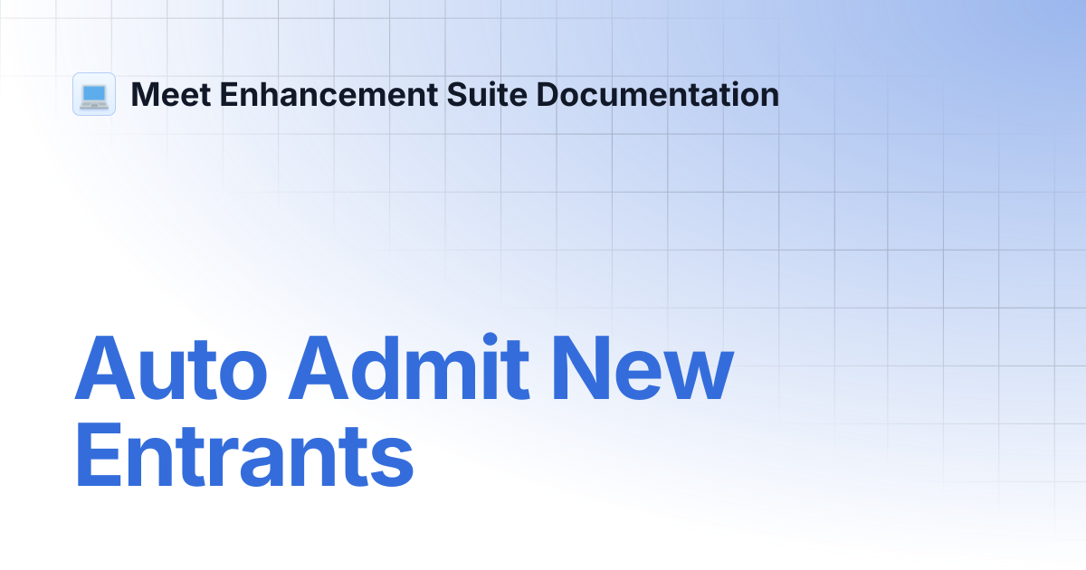 Auto Admit New Entrants | Meet Enhancement Suite Documentation